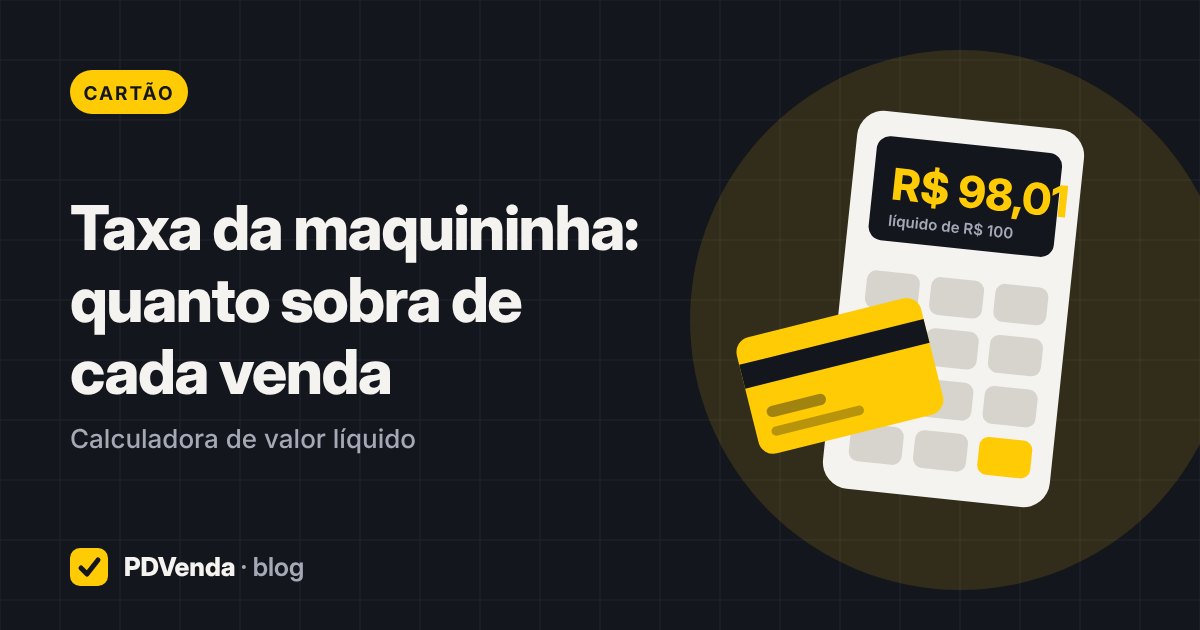 Maquininha de cartão mostrando R$ 98,01 líquidos de uma venda de R$ 100 ao lado de um cartão amarelo